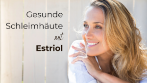 Mehr über den Artikel erfahren Estriol – Das Schleimhauthormon und seine Bedeutung für die Gesundheit der Frau